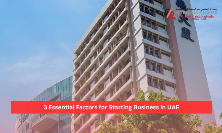 3 Essential Factors for Starting Business in UAE
