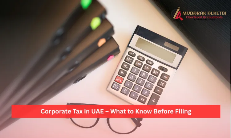 Corporate Tax in UAE – What to Know Before Filing