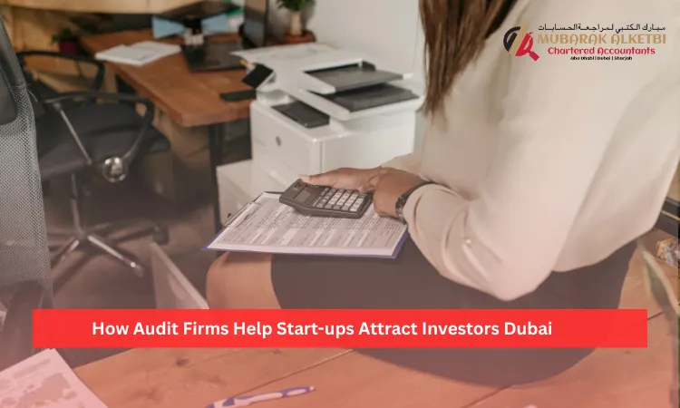 How Audit Firms Help Start-ups Attract Investors Dubai