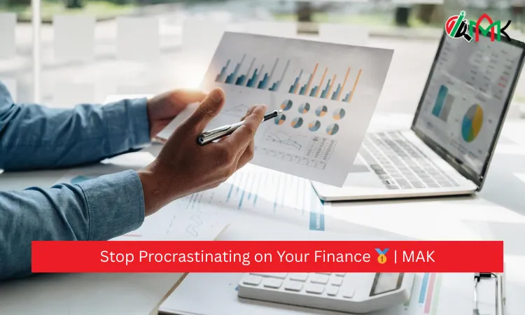 Stop Procrastinating on Your Finance 🥇 | MAK 10 Stop Procrastinating on Your Finance 🥇 | MAK
