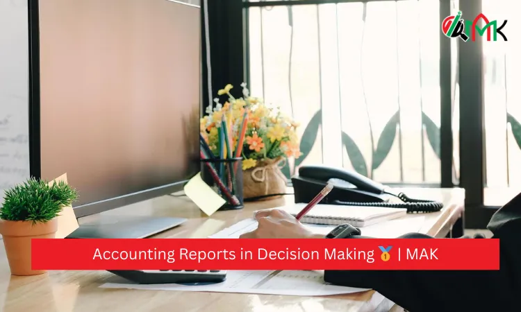 Accounting Reports in Decision Making 🥇 MAK