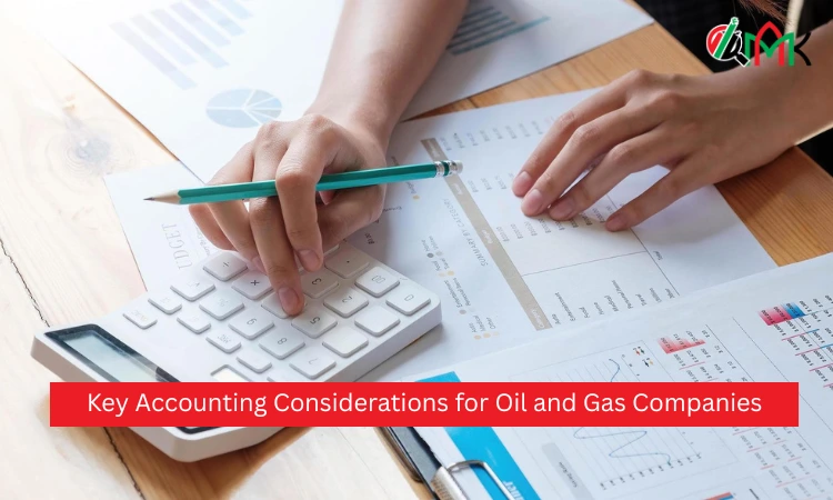 Key Accounting Considerations for Oil and Gas Companies