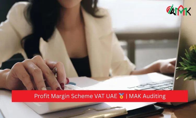 Profit Margin Scheme VAT UAE 🥇 MAK Auditing