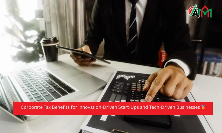 Corporate Tax Benefits for Innovation-Driven Start-Ups and Tech-Driven Businesses 🥇