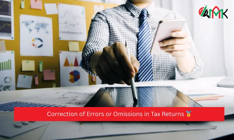Correction of Errors or Omissions in Tax Returns 🥇