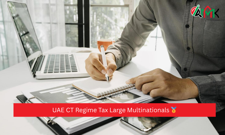 UAE CT Regime Tax Large Multinationals 🥇